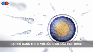 Bạn có đang thờ ơ với sức khỏe của tinh binh?